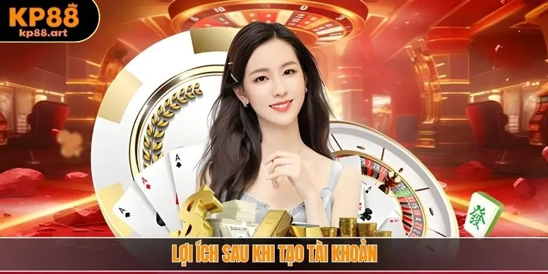 Lợi ích sau khi tạo tài khoản