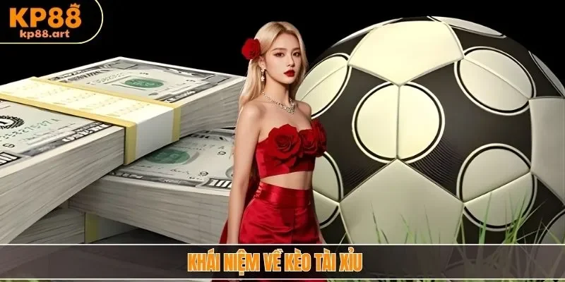 Khái niệm về kèo Tài Xỉu