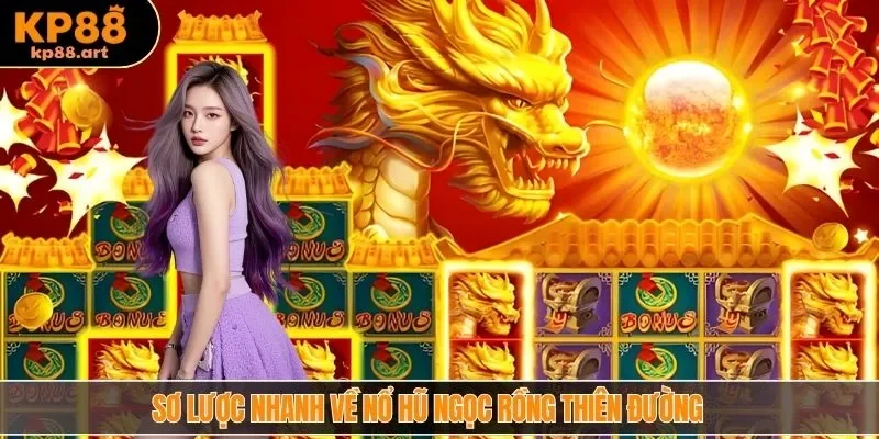 Sơ lược nhanh về nổ hũ Ngọc Rồng thiên đường