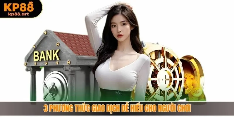 3 phương thức giao dịch dễ hiểu cho người chơi