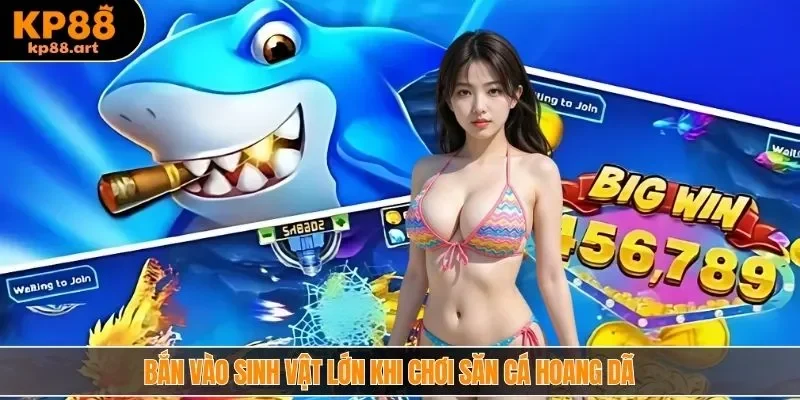 Bắn vào sinh vật lớn khi chơi săn cá hoang dã